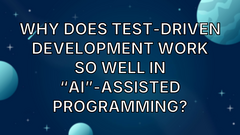 Why Does Test-Driven Development Work So Well In “AI”-assisted Programming? image