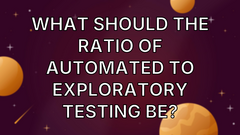 What should the ratio of automated to exploratory testing be? image