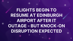 Flights begin to resume at Edinburgh Airport after IT outage - but knock-on disruption expected image