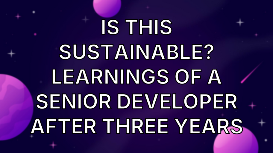 Is this sustainable? Learnings from a senior developer after three years image