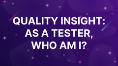 Quality Insight: As a Tester, Who Am I? image