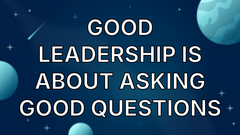 Good Leadership Is About Asking Good Questions image