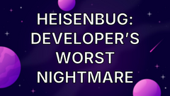 Heisenbug: Developer’s Worst Nightmare image