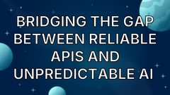 Bridging the Gap Between Reliable APIs and Unpredictable AI  image