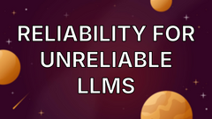 Reliability for unreliable LLMs image