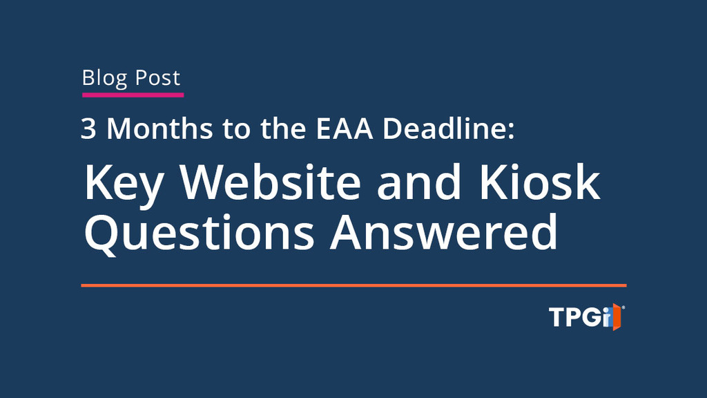 3 Months to the European Accessibility Act Deadline: Key Website and Kiosk Questions Answered image