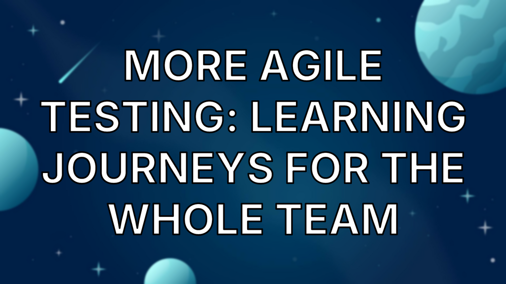 More Agile Testing: Learning Journeys for the Whole Team image
