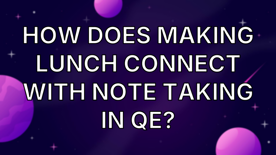 How does making lunch connect with note taking in QE? image