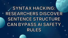 Syntax hacking: Researchers discover sentence structure can bypass AI safety rules image