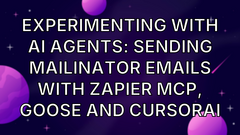 Experimenting with AI Agents: sending Mailinator emails with Zapier MCP, Goose and CursorAI image