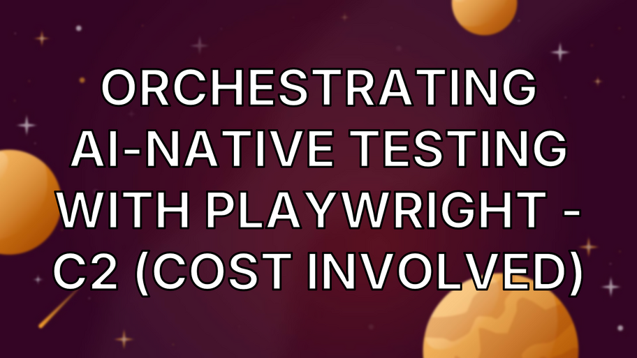 Orchestrating AI-Native Testing with Playwright - C2 (Cost involved) image