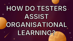 How do testers assist organisational learning? image