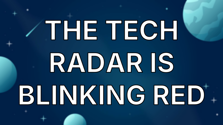 The Tech Radar is Blinking Red image