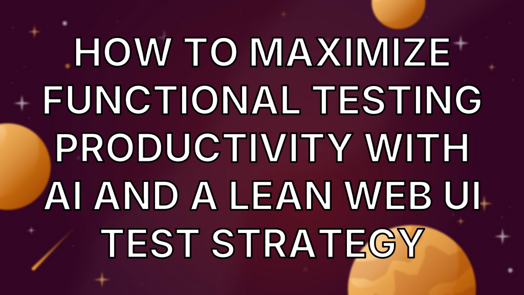 How to Maximize Functional Testing Productivity With AI and a Lean Web UI Test Strategy image