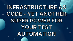 Infrastructure as code - Yet another super power for your test automation image