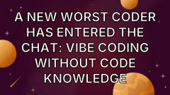 A new worst coder has entered the chat: vibe coding without code knowledge image