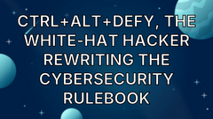 Ctrl+Alt+Defy, the white-hat hacker rewriting the cybersecurity rulebook image