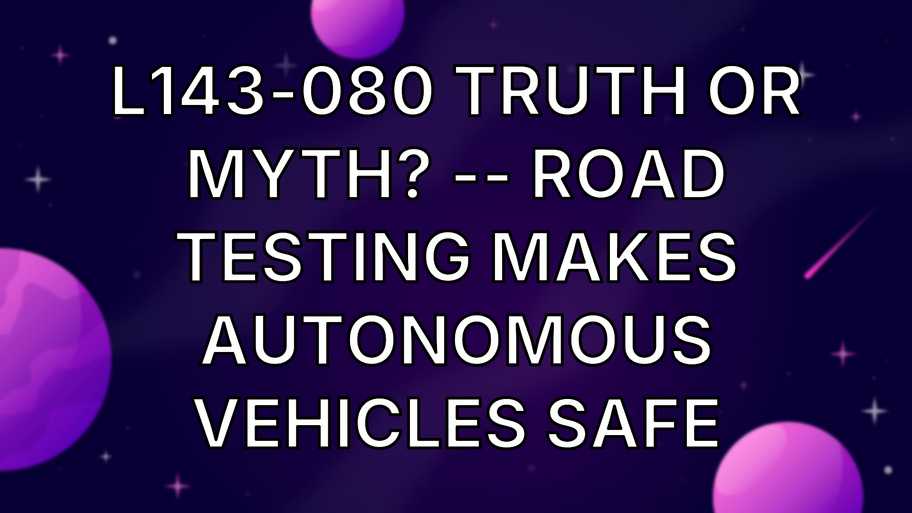 L143-080 Truth or Myth? -- Road Testing Makes Autonomous Vehicles Safe image