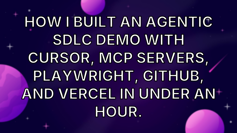 How I Built an Agentic SDLC Demo with Cursor, MCP Servers, Playwright, GitHub, and Vercel in Under an Hour. image