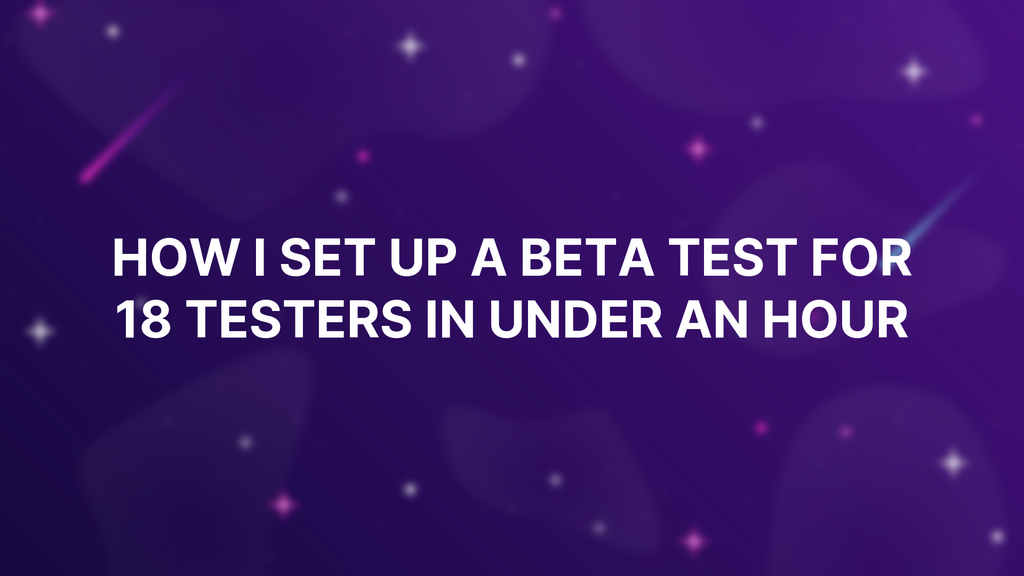 How I Set Up a Beta Test for 18 Testers in Under an Hour image