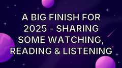 A big finish for 2025 - sharing some watching, reading &amp; listening image
