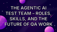 The Agentic AI Test Team – Roles, Skills, and the Future of QA Work image