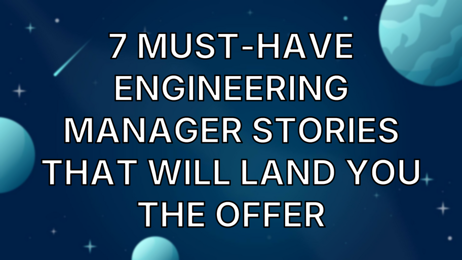 7 Must-Have Engineering Manager Stories That Will Land You the Offer image