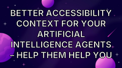 Better accessibility context for your artificial intelligence agents – help them help you image