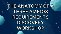 The anatomy of a Three Amigos Requirements Discovery workshop image