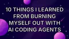 10 things I learned from burning myself out with AI coding agents image
