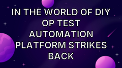 In the world of DIY OP Test automation platform strikes back image