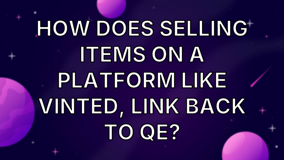 How does selling items on a platform like Vinted, link back to QE? image