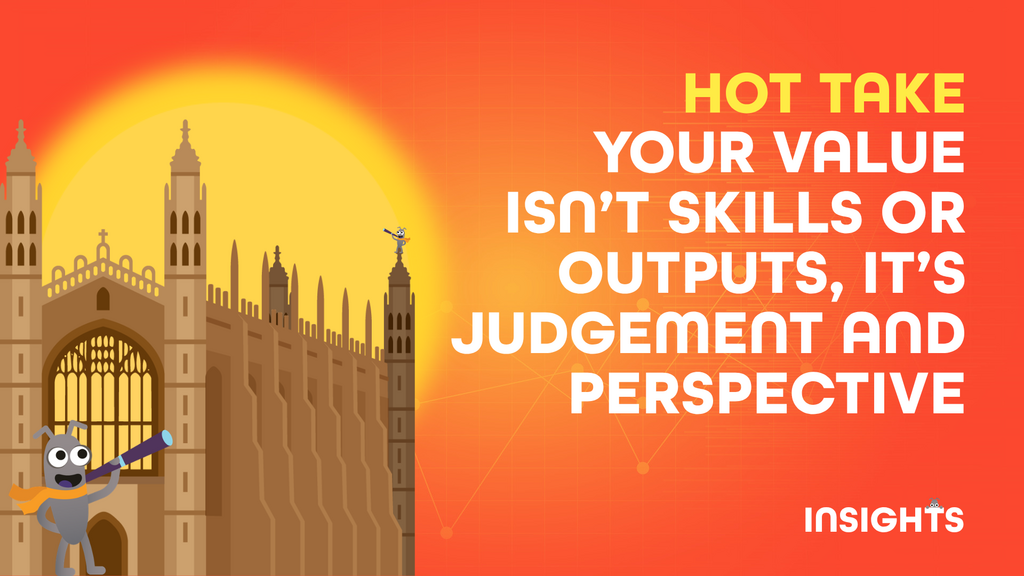 Hot take: your value isn't skills or outputs, it's judgement and perspective image