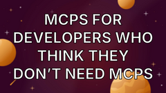 MCPs for Developers Who Think They Don’t Need MCPs image