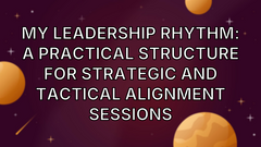 My Leadership Rhythm: A Practical Structure for Strategic and Tactical Alignment Sessions image