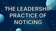 The Leadership Practice of Noticing image