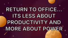 Return to office... its less about productivity and more about power image