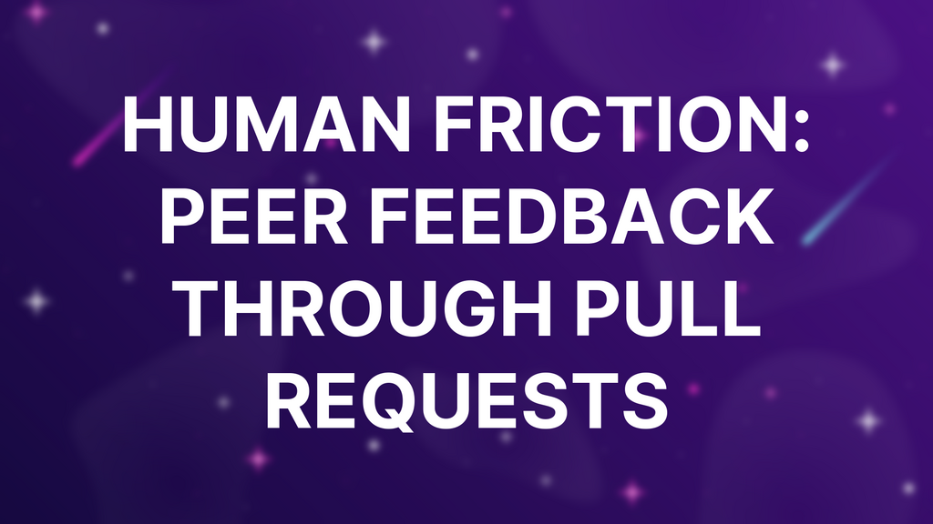 Human Friction: Peer feedback through pull requests image