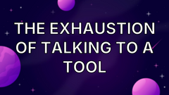 The Exhaustion of Talking to a Tool image