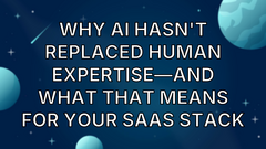 Why AI hasn't replaced human expertise—and what that means for your SaaS stack image