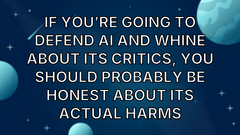 If You’re Going To Defend AI And Whine About Its Critics, You Should Probably Be Honest About Its Actual Harms image