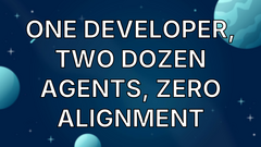 One Developer, Two Dozen Agents, Zero Alignment image