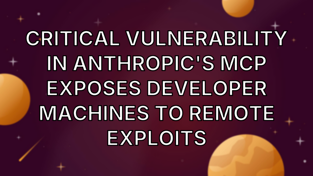 Critical Vulnerability in Anthropic's MCP Exposes Developer Machines to Remote Exploits image
