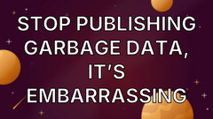 Stop Publishing Garbage Data, It’s Embarrassing image
