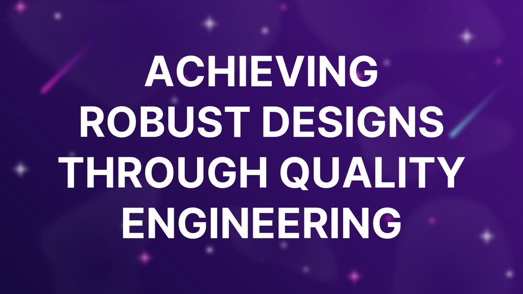 Achieving Robust Designs through Quality Engineering image