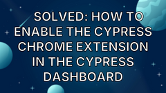 🤯 Solved: How to enable the Cypress Chrome Extension in the Cypress Dashboard image