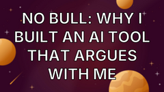 No Bull: Why I Built an AI Tool That Argues With Me image