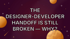The Designer-Developer Handoff Is Still Broken — why? image
