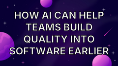 How AI can help teams build quality into software earlier image