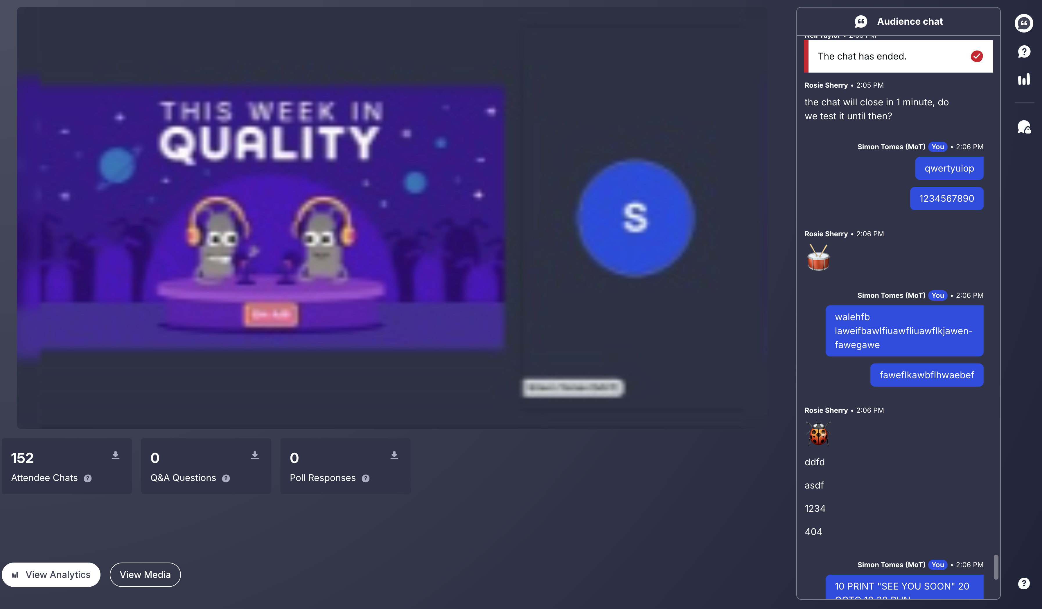 A screenshot of a webinar platform showing a presentation titled "THIS WEEK IN QUALITY" featuring two animated cartoon characters wearing headphones on a stage. To the right is an active audience chat panel. Below the video are metrics showing 152 Attendee Chats, 0 Q&amp;A Questions, and 0 Poll Responses. The chat messages are a mix of random text, numbers, and test messages, with a final message from a user reading, '10 PRINT "SEE YOU SOON" 20'. The chat header indicates "The chat has ended" and will close in 1 minute.